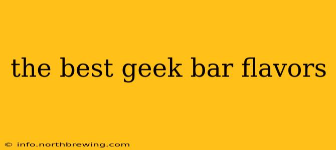 the best geek bar flavors