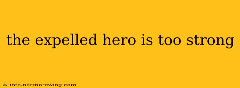 the expelled hero is too strong
