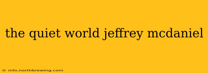 the quiet world jeffrey mcdaniel