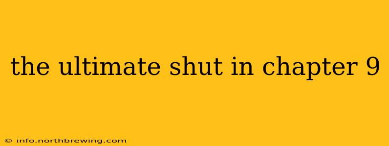 the ultimate shut in chapter 9