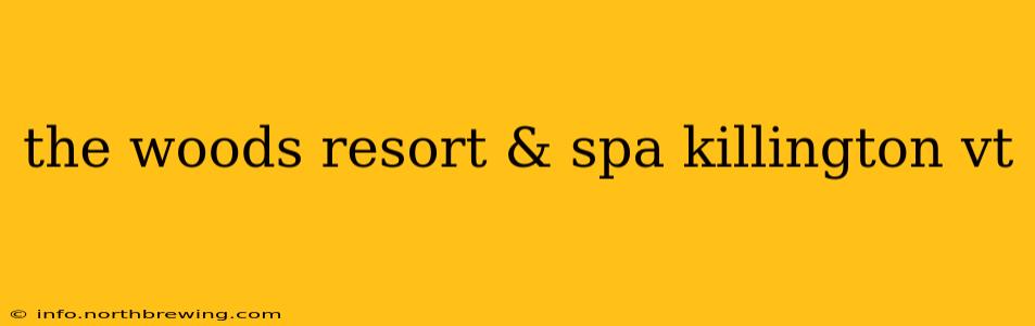 the woods resort & spa killington vt