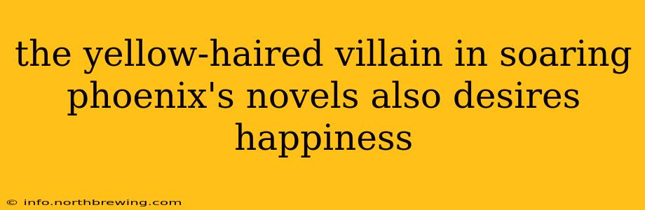 the yellow-haired villain in soaring phoenix's novels also desires happiness