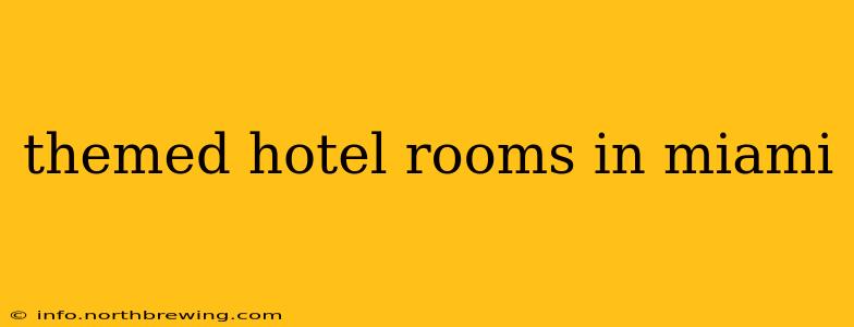 themed hotel rooms in miami