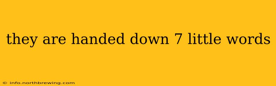 they are handed down 7 little words