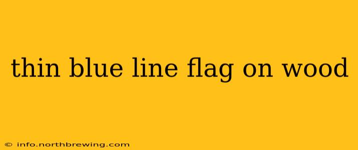 thin blue line flag on wood