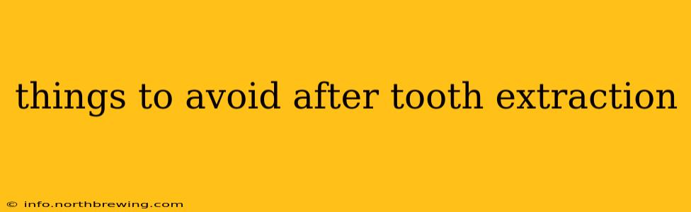 things to avoid after tooth extraction