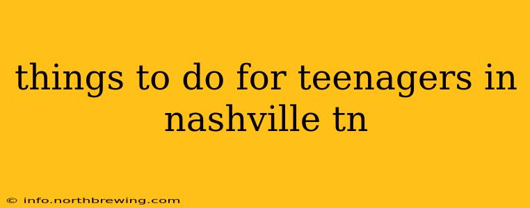 things to do for teenagers in nashville tn