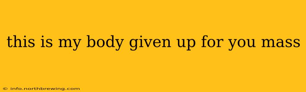 this is my body given up for you mass this is my body given up for you mass
