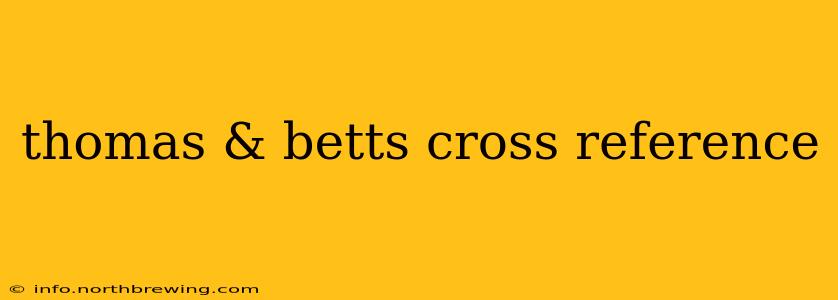 thomas & betts cross reference