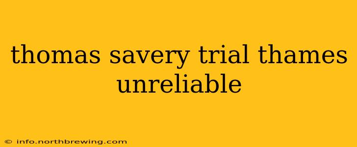 thomas savery trial thames unreliable