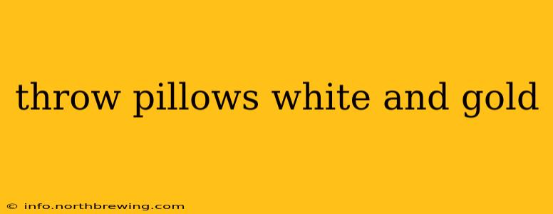throw pillows white and gold
