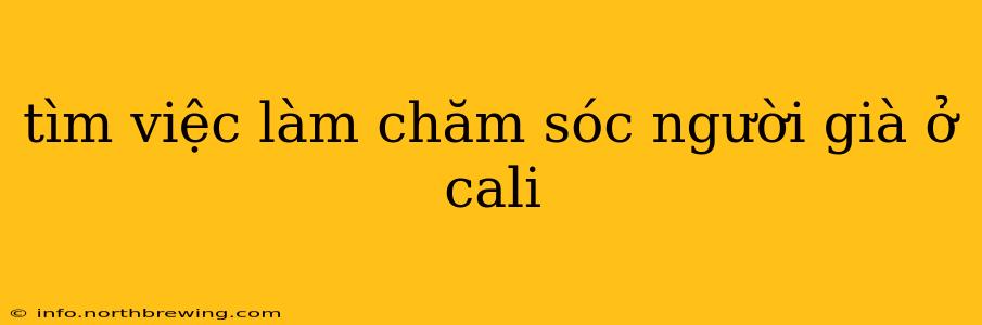 tìm việc làm chăm sóc người già ở cali