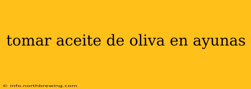 tomar aceite de oliva en ayunas