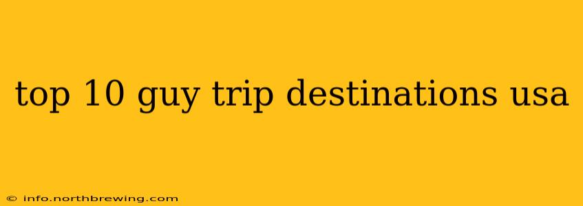 top 10 guy trip destinations usa