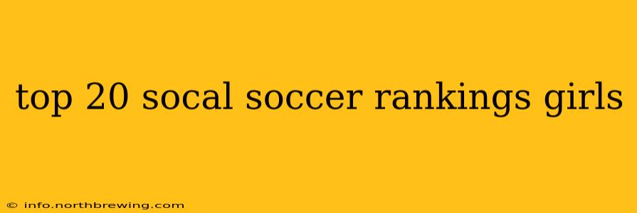top 20 socal soccer rankings girls