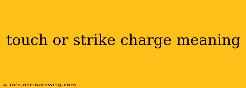 touch or strike charge meaning