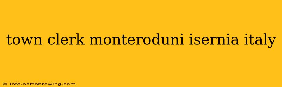 town clerk monteroduni isernia italy