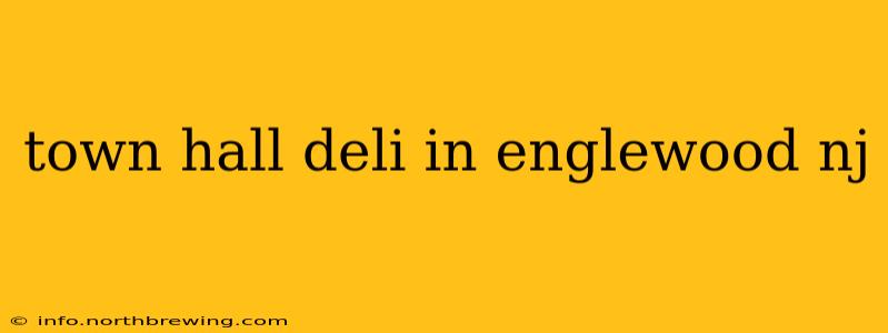 town hall deli in englewood nj