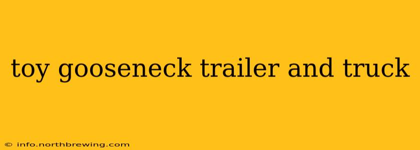 toy gooseneck trailer and truck