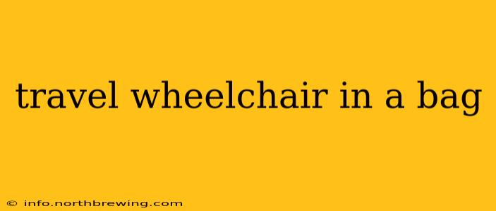 travel wheelchair in a bag