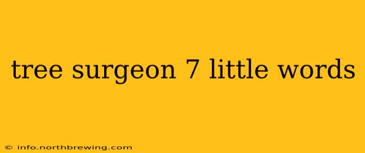 tree surgeon 7 little words