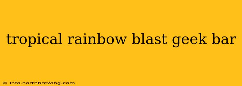 tropical rainbow blast geek bar