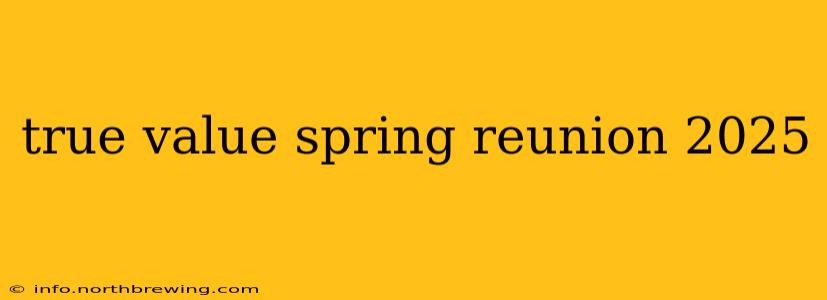 true value spring reunion 2025