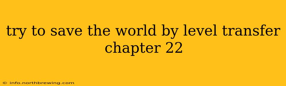 try to save the world by level transfer chapter 22