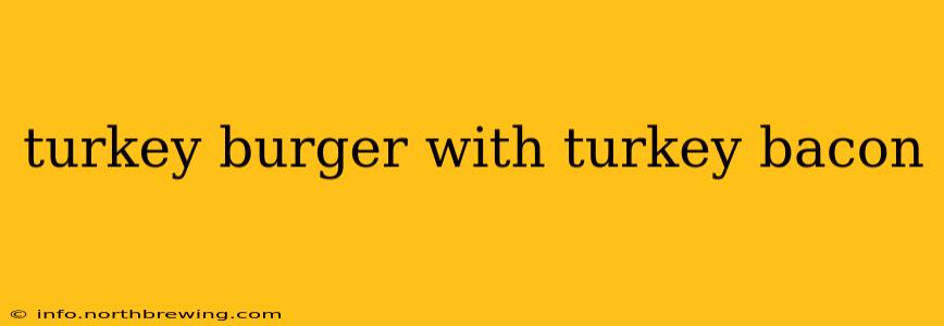 turkey burger with turkey bacon