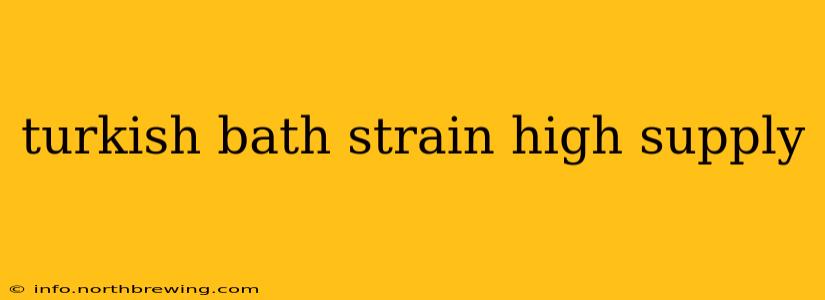 turkish bath strain high supply