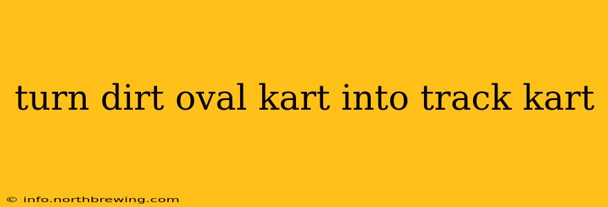 turn dirt oval kart into track kart