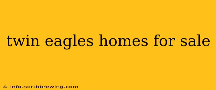 twin eagles homes for sale