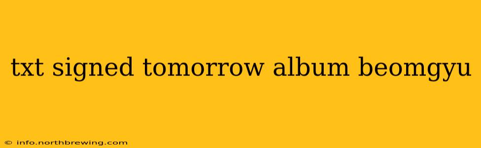 txt signed tomorrow album beomgyu