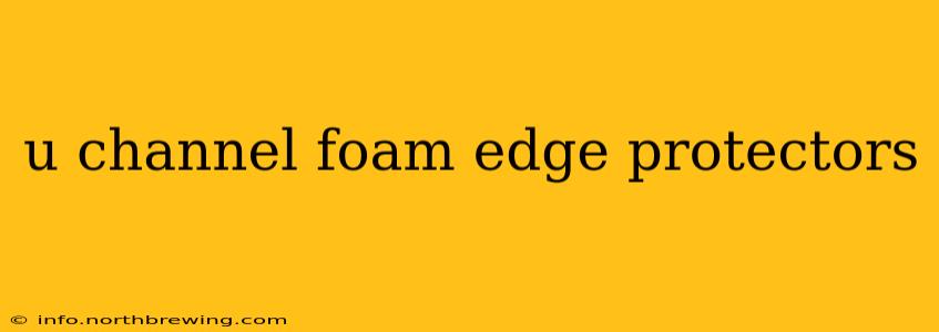 u channel foam edge protectors