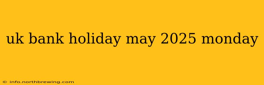 uk bank holiday may 2025 monday