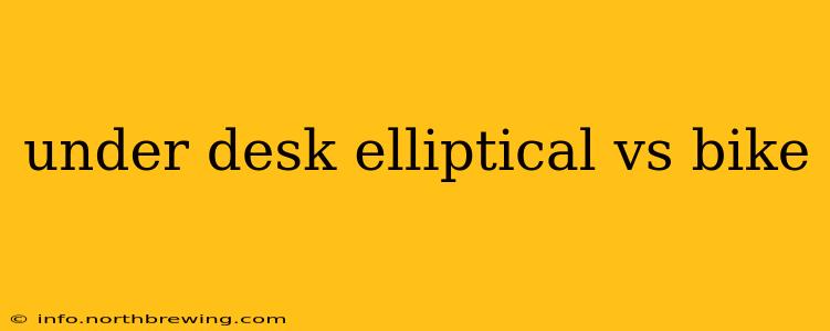 under desk elliptical vs bike