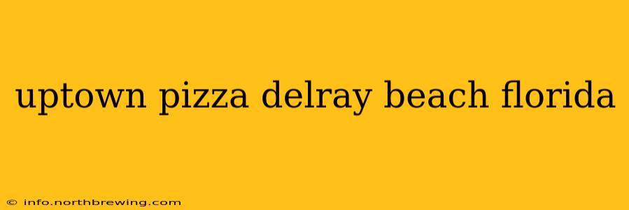 uptown pizza delray beach florida