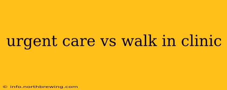 urgent care vs walk in clinic