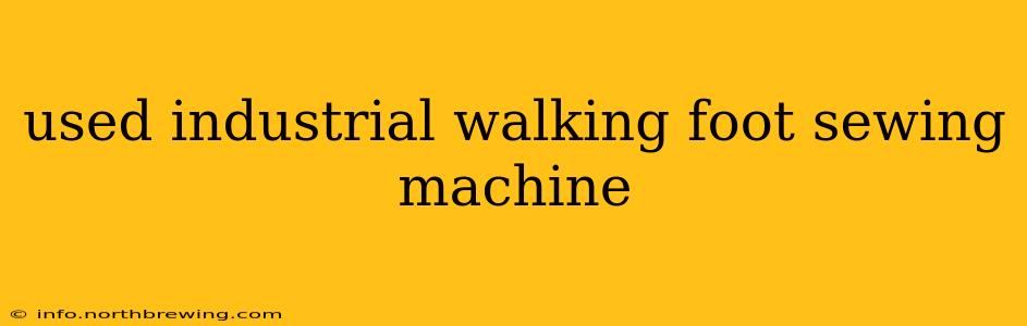 used industrial walking foot sewing machine