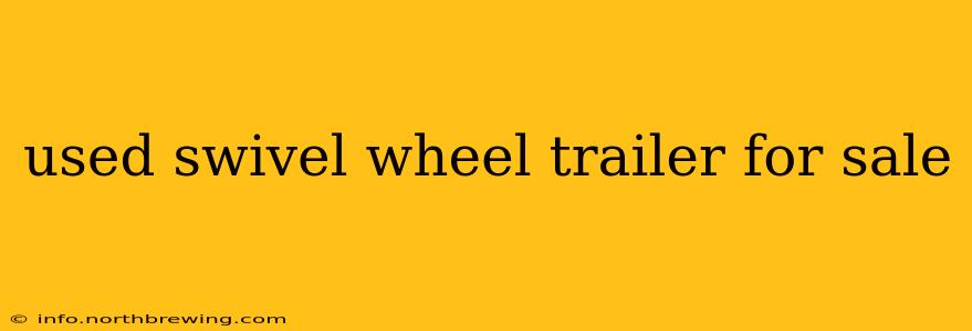 used swivel wheel trailer for sale