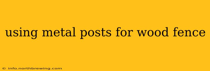 using metal posts for wood fence
