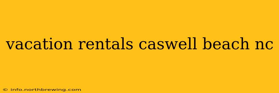 vacation rentals caswell beach nc