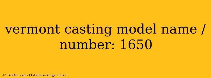 vermont casting model name / number: 1650