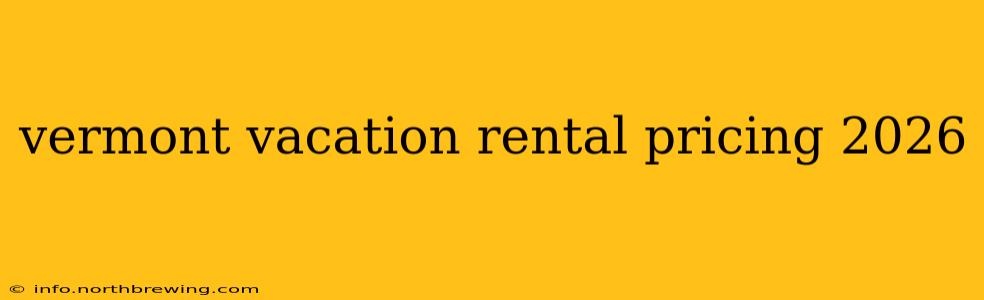 vermont vacation rental pricing 2026