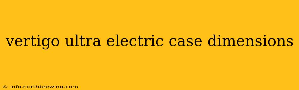 vertigo ultra electric case dimensions