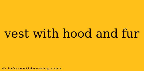 vest with hood and fur