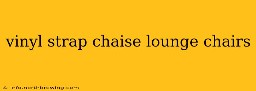 vinyl strap chaise lounge chairs