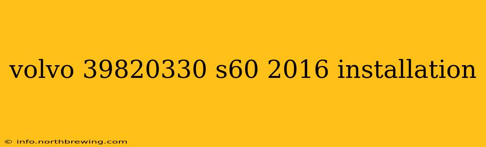 volvo 39820330 s60 2016 installation