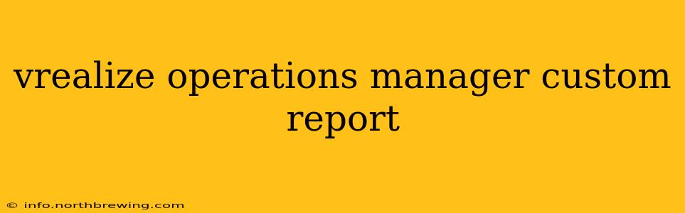 vrealize operations manager custom report