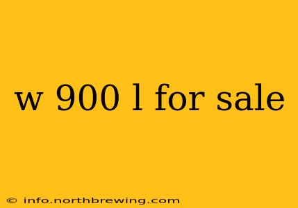 w 900 l for sale